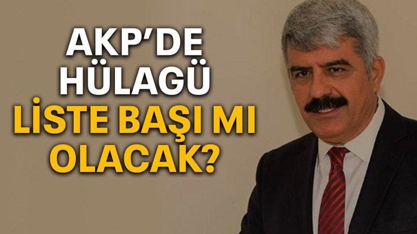 AKP’de Hülagü liste başı mı olacak?
